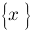 delim{lbrace}{x}{rbrace} delim{lbrace}{x}{rbrace}