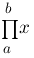 prod{a}{b}{x} prod{a}{b}{x}